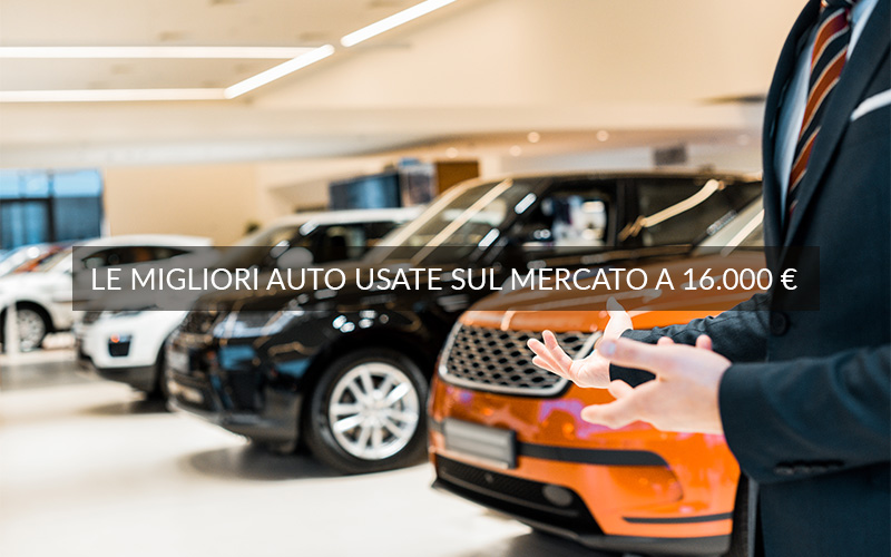 Le Migliori Auto Usate sul mercato a 16.000 € selezionate per te